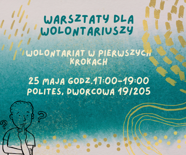 Zaproszenie do udziału w warsztatach wolontariat w pierwszych krokach, 25 maja 2022, 17:00-19:00, POLITES,Dworcowa 19/205